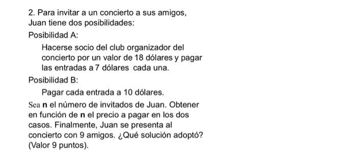 2. Para invitar a un concierto a sus amigos, Juan tiene dos posibilidades: Posibilidad A: Hacerse socio del club organizador