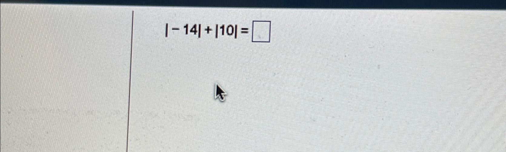 Solved |-14|+|10|= | Chegg.com