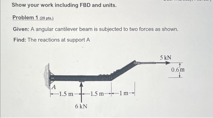 Solved Show your work including FBD and units. Problem 1(20 | Chegg.com