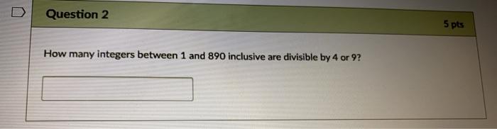 Solved Question 2 5 pts How many integers between 1 and 890 | Chegg.com