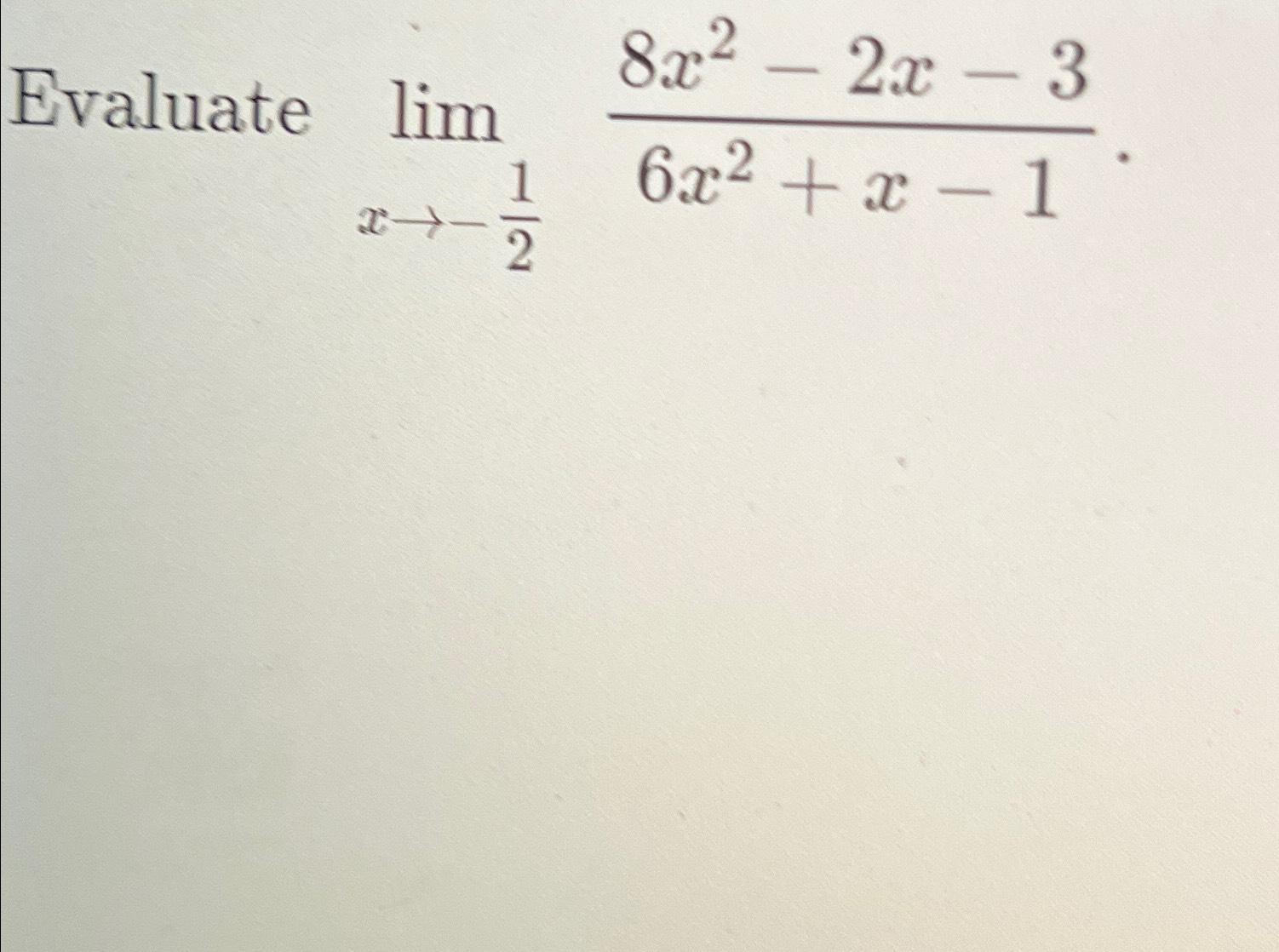 Solved Evaluate limx→-128x2-2x-36x2+x-1 | Chegg.com
