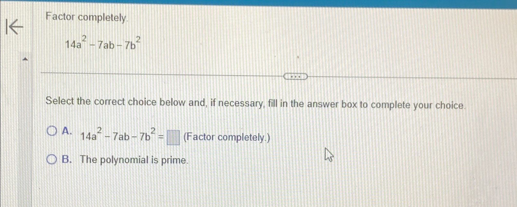Solved Factor completely.14a2-7ab-7b2Select the correct | Chegg.com