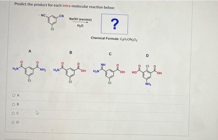 Predict the product for each intra-molecular reaction below:
NC.
CN
NaOH (excess)
?
H?O
Chemical Formula: C?H/CIN?O?
NH
OH
OA