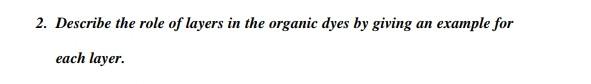 Solved 2. Describe The Role Of Layers In The Organic Dyes By 