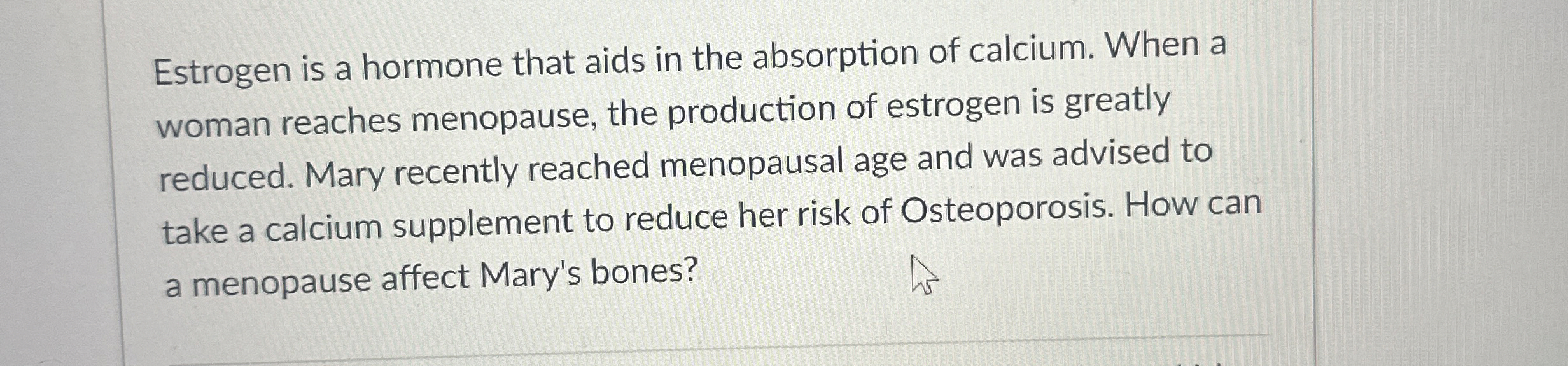 Solved Estrogen is a hormone that aids in the absorption of