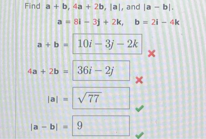 \( \mathbf{a}=8 \mathbf{i}-3 \mathbf{j}+2 \mathbf{k}, \quad \mathbf{b}=2 \mathbf{i}-4 \mathbf{k} \) \( a+b= \) \( 4 a+2 b= \)