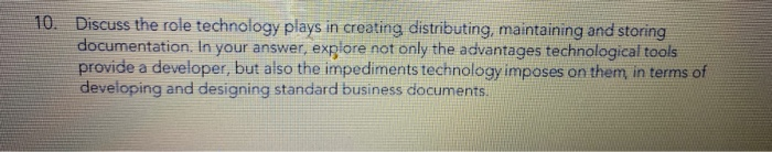 10. Discuss the role technology plays in creating distributing, maintaining and storing documentation. In your answer, explor