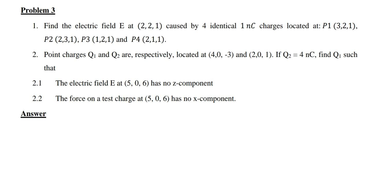 Solved Problem 3 1. Find the electric field E at (2,2,1) | Chegg.com