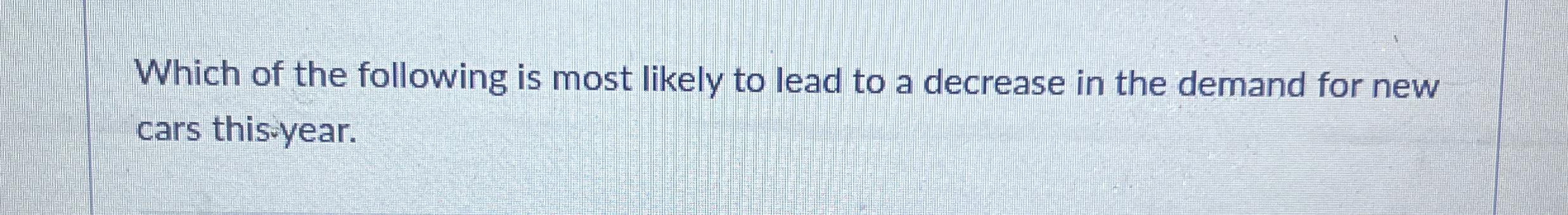Solved Which of the following is most likely to lead to a | Chegg.com