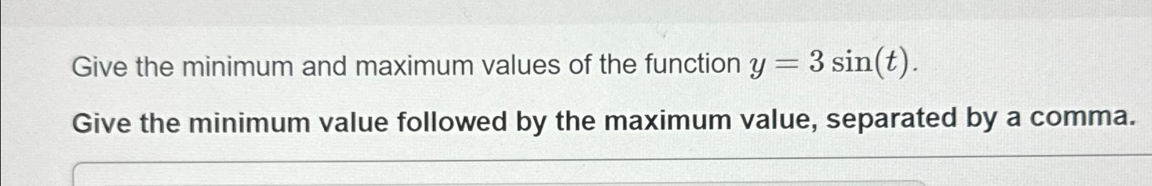 Solved Give the minimum and maximum values of the function | Chegg.com