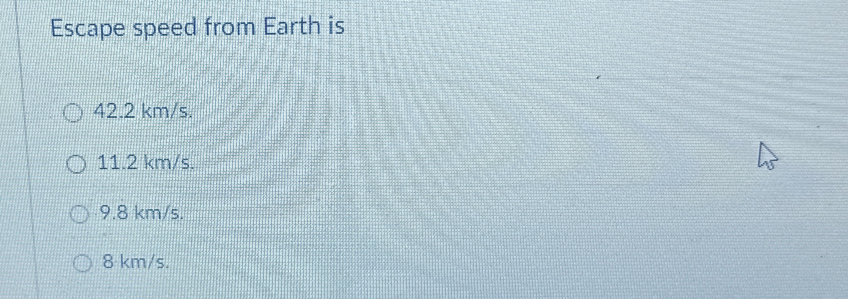 Solved Escape speed from Earth is42.2kms.11.2kms.9.8kms8kms. | Chegg.com