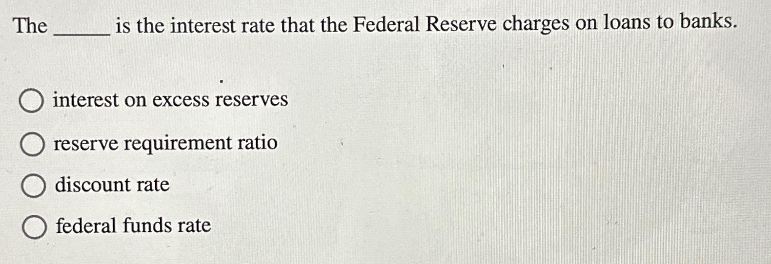Solved The is the interest rate that the Federal Reserve | Chegg.com