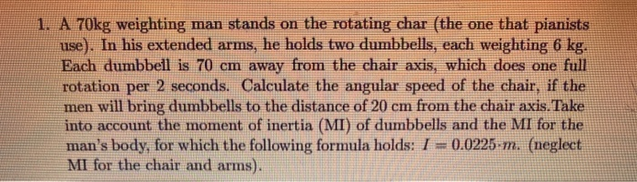 Solved 1. A 70kg weighting man stands on the rotating char | Chegg.com
