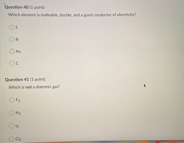 Solved Question 40 1 Point Which Element Is Malleable Chegg Com