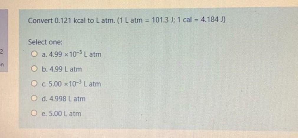 Convert 0 121 Kcal To L Atm 1 L Atm 101 3 J 1 Chegg Com