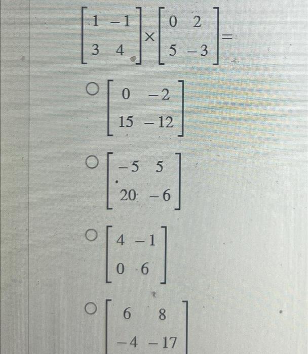 Solved [13−14]×[052−3]=[015−2−12][−5205−6][40−16][6−48−17] | Chegg.com
