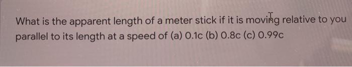 Solved What is the apparent length of a meter stick if it is | Chegg.com