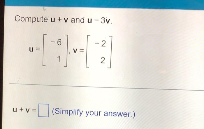 Solved Compute u + v and u - 3v. - 2 u= 1 V= 2 (Simplify | Chegg.com