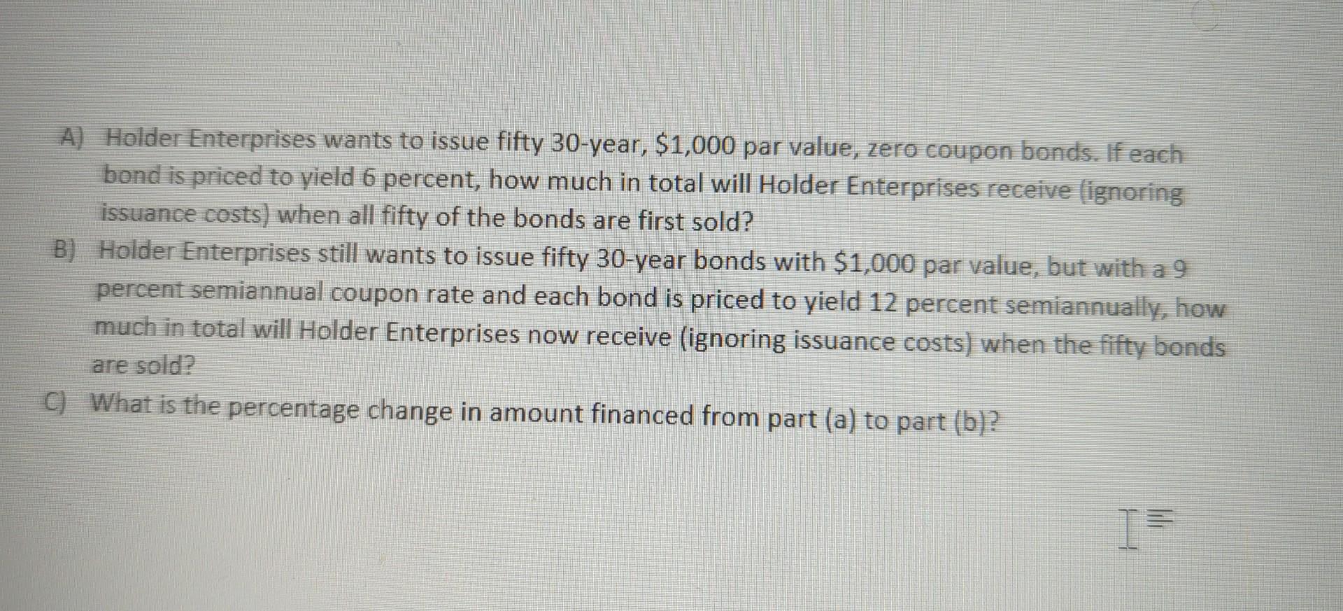 Solved A) Holder Enterprises wants to issue fifty 30year,