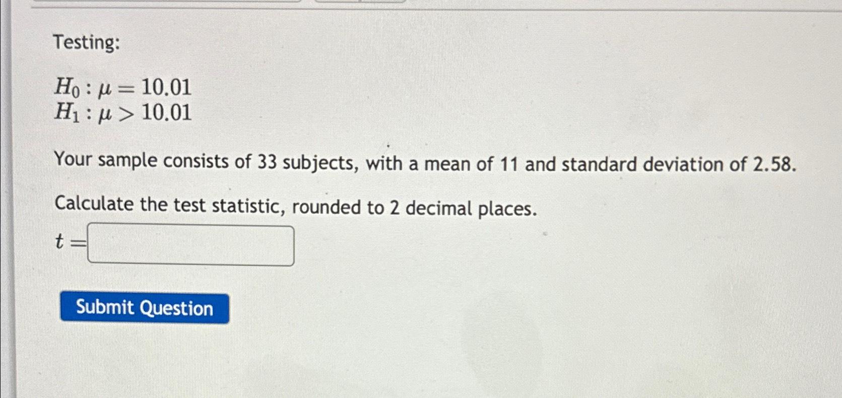 Solved Testing:H0:μ=10.01H1:μ>10.01Your sample consists of | Chegg.com