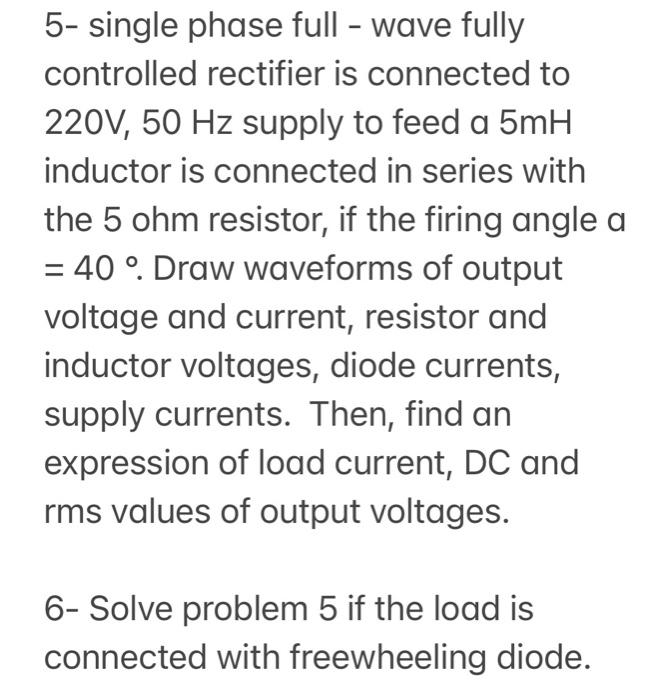 Solved 5- single phase full - wave fully controlled | Chegg.com
