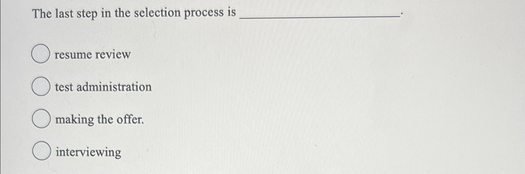 Solved The last step in the selection process isresume | Chegg.com