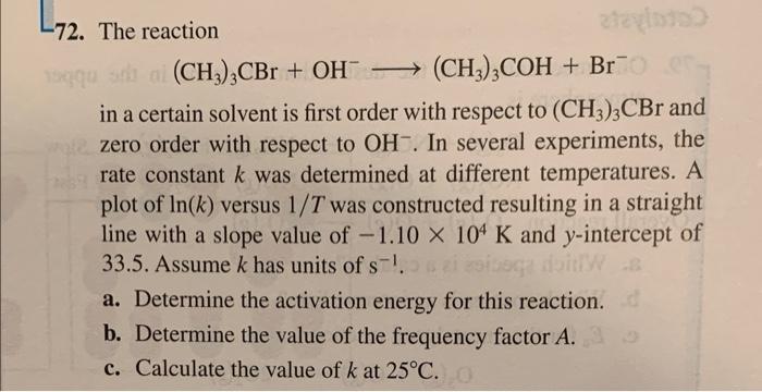 -72. The reaction
\[
\left(\mathrm{CH}_{3}\right)_{3} \mathrm{CBr}+\mathrm{OH}^{-} \longrightarrow\left(\mathrm{CH}_{3}\right