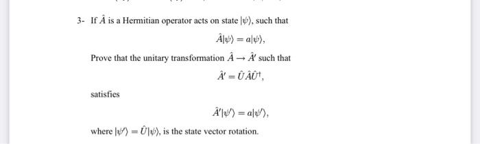 Solved 3 If A Is A Hermitian Operator Acts On State Lb Chegg Com