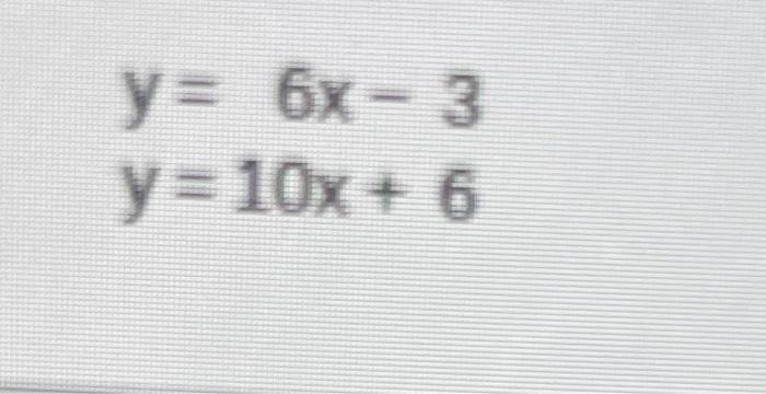 \( y=6 x-3 \) \( y=10 x+6 \)