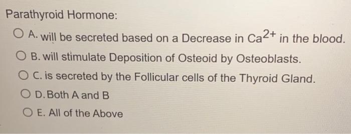 Solved Parathyroid Hormone: O A. will be secreted based on a | Chegg.com
