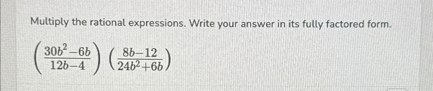 Solved Multiply the rational expressions. Write your answer | Chegg.com