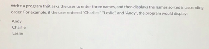 Solved Write a program that asks the user to enter three | Chegg.com