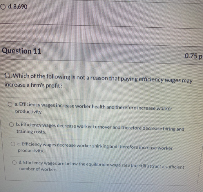 solved question 9efficiency wagesa. decrease... Solved O d. 8,690 Question 11 0.75 p 11. Which of the | Chegg.com