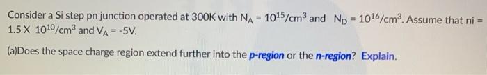 Solved Consider a Si step pn junction operated at 300K with | Chegg.com