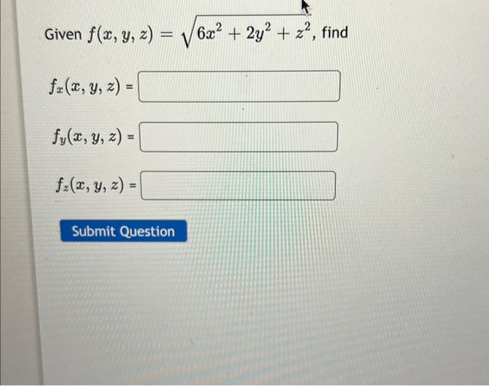 Given \( f(x, y, z)=\sqrt{6 x^{2}+2 y^{2}+z^{2}} \) \[ f_{x}(x, y, z)= \] \[ f_{y}(x, y, z)= \] \[ f_{z}(x, y, z)= \]