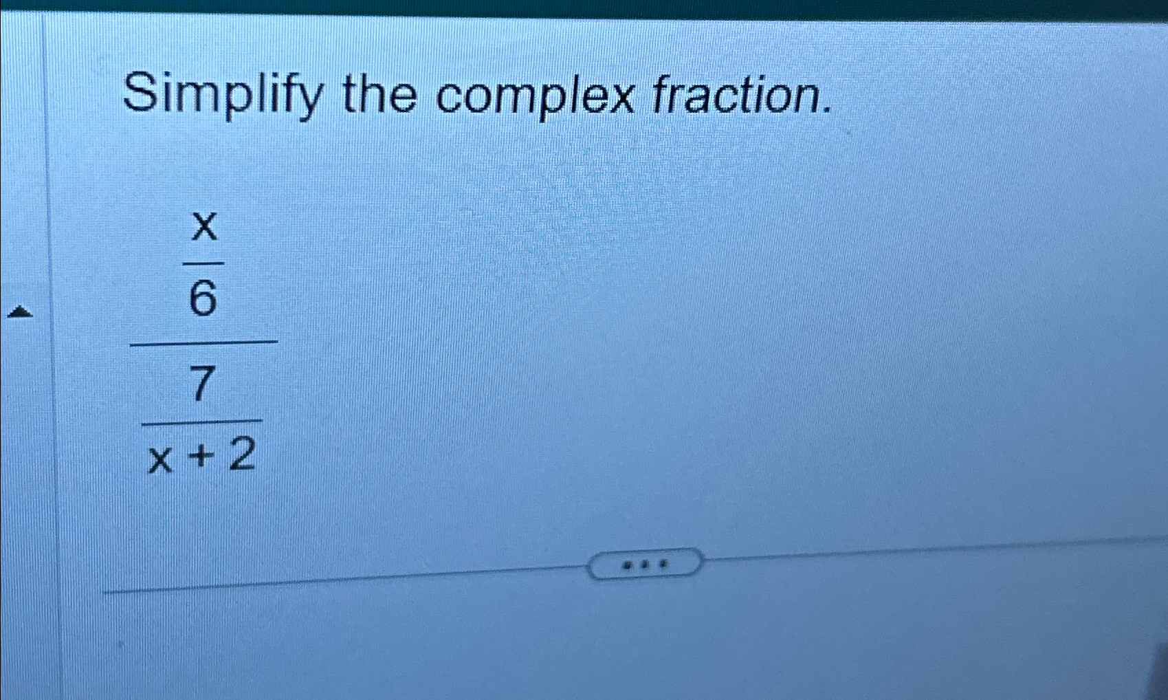 Solved Simplify The Complex Fractionx67x2