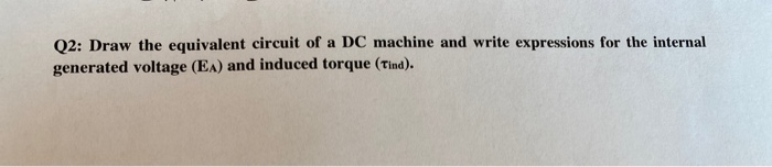 Solved Q2: Draw the equivalent circuit of a DC machine and | Chegg.com