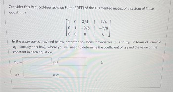 Consider this Reduced-Row Echelon Form (RREF) of the augmented matrix of a system of linear equations:
\[
\left[\begin{array}