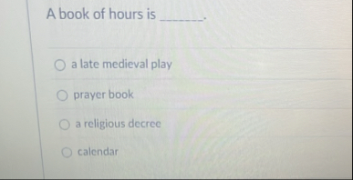 Solved A book of hours is ??????\geoquad a late medieval | Chegg.com