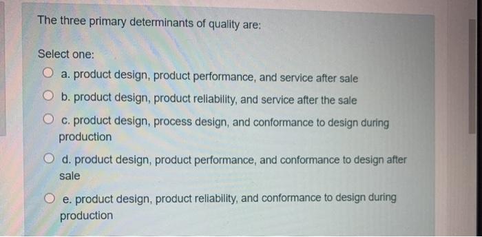 Solved The Three Primary Determinants Of Quality Are: Select | Chegg.com