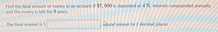 Solved Find the final amount of money in an account if | Chegg.com