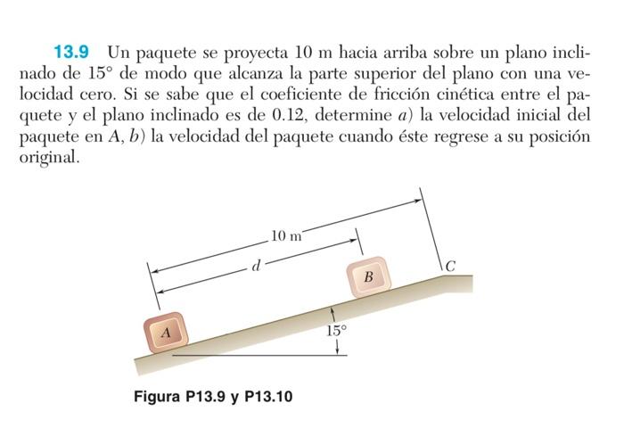 13.9 Un paquete se proyecta \( 10 \mathrm{~m} \) hacia arriba sobre un plano inclinado de \( 15^{\circ} \) de modo que alcanz