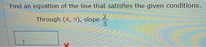 Solved Find an equation of the line that satisfies the given | Chegg.com
