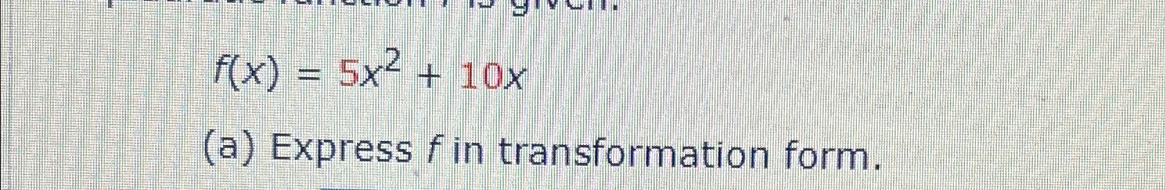 Solved f(x)=5x2+10x(a) ﻿Express f ﻿in transformation form. | Chegg.com