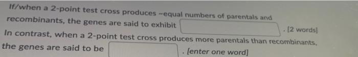 Solved If/when a 2-point test cross produces -equal numbers | Chegg.com