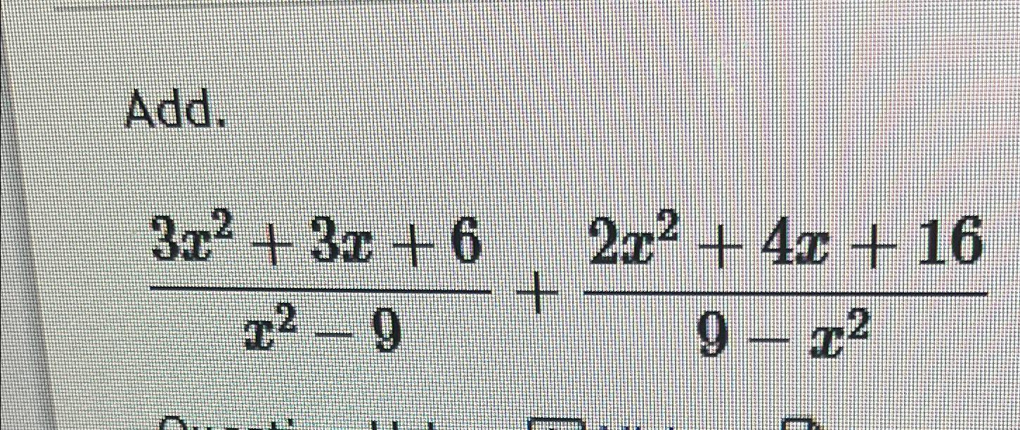 Solved Add.3x2+3x+6x2-9+2x2+4x+169-x2 | Chegg.com