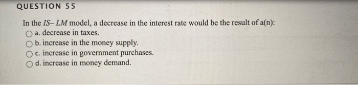Solved QUESTION 55 In the IS-LM model, a decrease in the | Chegg.com