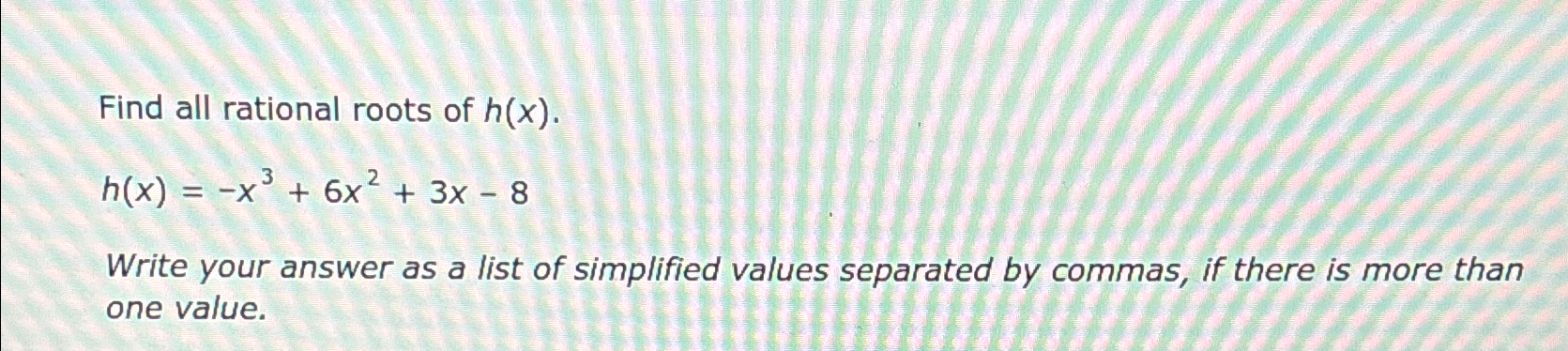 Solved Find all rational roots of | Chegg.com