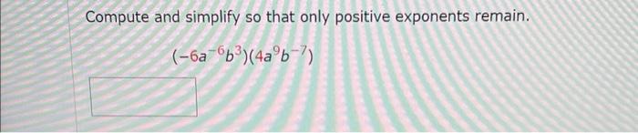 Solved Compute and simplify so that only positive exponents | Chegg.com