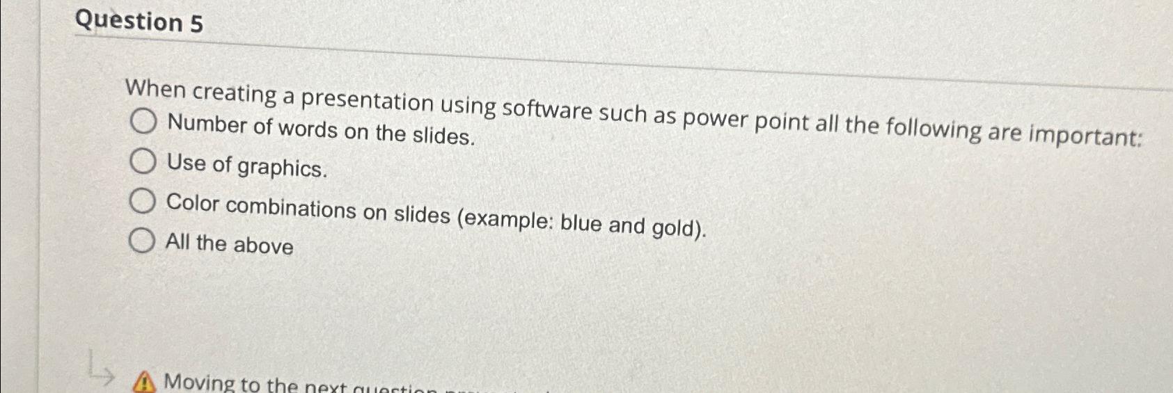 Solved Question 5when Creating A Presentation Using Software Chegg